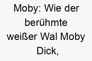 moby wie der beruehmte weisser wal moby dick passt gut zu grossen maechtigen hunden 22384