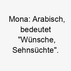 mona arabisch bedeutet wuensche sehnsuechte ein liebevoller und emotionaler name 6770