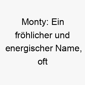 monty ein froehlicher und energischer name oft fuer aktive und abenteuerlustige hunde 22379