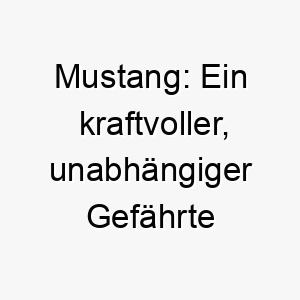 mustang ein kraftvoller unabhaengiger gefaehrte fuer die seele 22812