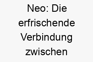 neo die erfrischende verbindung zwischen griechisch und der matrix 23106