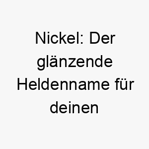 nickel der glaenzende heldenname fuer deinen treuen vierbeiner 23448