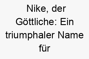 nike der goettliche ein triumphaler name fuer einen gewinnenden siegreichen hund 23160