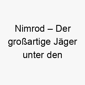 nimrod der grossartige jaeger unter den hunden 23697