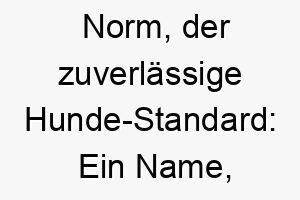 norm der zuverlaessige hunde standard ein name der qualitaet und bestaendigkeit verkoerpert 23713