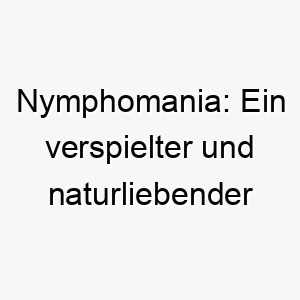 nymphomania ein verspielter und naturliebender hund mit mythischem charme 23714