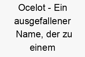 ocelot ein ausgefallener name der zu einem kleinen schnellen hund passen koennte 23849