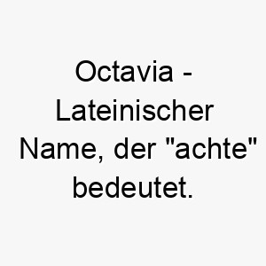 octavia lateinischer name der achte bedeutet 7272