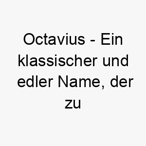 octavius ein klassischer und edler name der zu einem wuerdevollen hund passt 23878