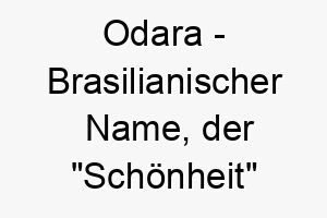 odara brasilianischer name der schoenheit bedeutet 7321