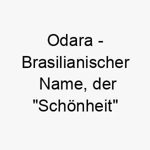 odara brasilianischer name der schoenheit bedeutet 7321