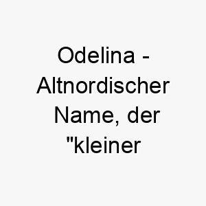 odelina altnordischer name der kleiner reichtum bedeutet 7345