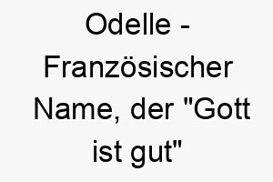 odelle franzoesischer name der gott ist gut bedeutet 7352