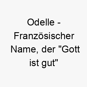 odelle franzoesischer name der gott ist gut bedeutet 7352