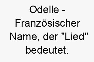 odelle franzoesischer name der lied bedeutet 7342