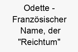 odette franzoesischer name der reichtum bedeutet 7275