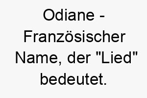 odiane franzoesischer name der lied bedeutet 7341