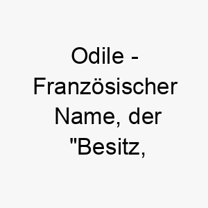 odile franzoesischer name der besitz reichtum bedeutet 7408