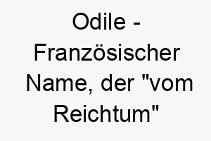 odile franzoesischer name der vom reichtum bedeutet 7295