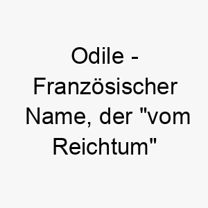 odile franzoesischer name der vom reichtum bedeutet 7295