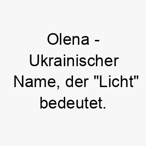 olena ukrainischer name der licht bedeutet 7282