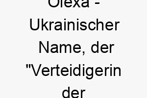 olexa ukrainischer name der verteidigerin der menschheit bedeutet 7373