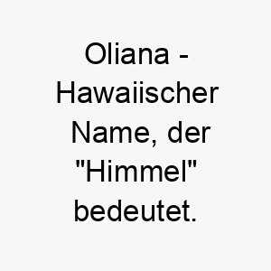 oliana hawaiischer name der himmel bedeutet 7298