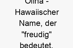 olina hawaiischer name der freudig bedeutet 7318