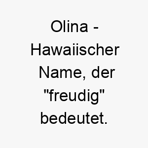 olina hawaiischer name der freudig bedeutet 7318