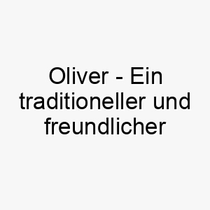 oliver ein traditioneller und freundlicher name der zu einem liebevollen und freundlichen hund passt 23881