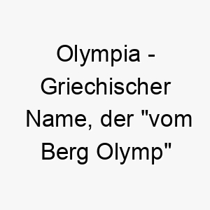 olympia griechischer name der vom berg olymp bedeutet 7279