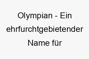 olympian ein ehrfurchtgebietender name fuer einen starken athletischen hund 23825