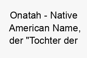 onatah native american name der tochter der erde bedeutet 7378