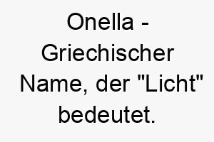 onella griechischer name der licht bedeutet 7407