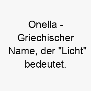 onella griechischer name der licht bedeutet 7407