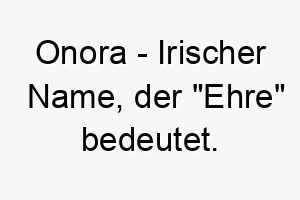 onora irischer name der ehre bedeutet 7297 1