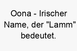 oona irischer name der lamm bedeutet 7329