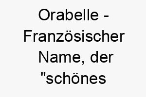 orabelle franzoesischer name der schoenes gold bedeutet 7308