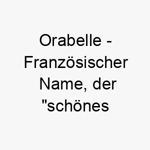 orabelle franzoesischer name der schoenes gold bedeutet 7308