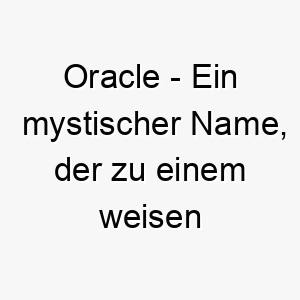 oracle ein mystischer name der zu einem weisen oder intuitiven hund passt 23925