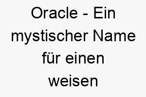 oracle ein mystischer name fuer einen weisen oder mysterioesen hund 23880