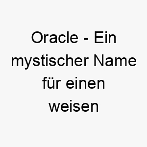 oracle ein mystischer name fuer einen weisen oder mysterioesen hund 23880