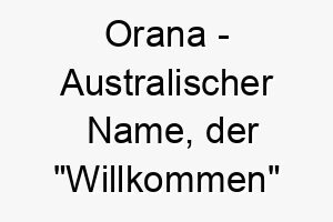 orana australischer name der willkommen bedeutet 7343 1