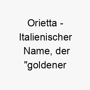 orietta italienischer name der goldener morgen bedeutet 7348 1