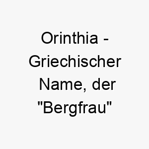 orinthia griechischer name der bergfrau bedeutet 7306