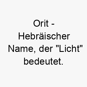 orit hebraeischer name der licht bedeutet 7350