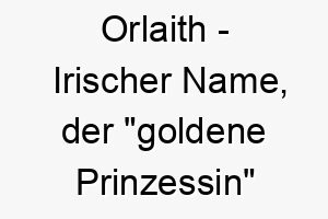 orlaith irischer name der goldene prinzessin bedeutet 7319 1