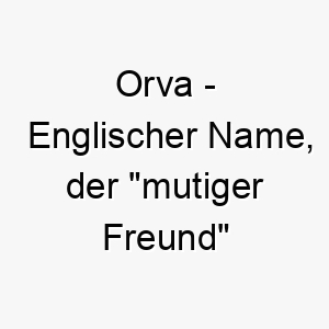 orva englischer name der mutiger freund bedeutet 7312