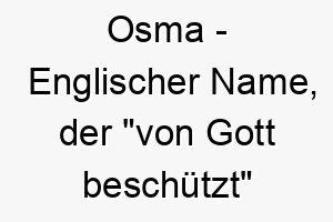 osma englischer name der von gott beschuetzt bedeutet 7294