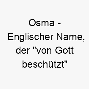 osma englischer name der von gott beschuetzt bedeutet 7294